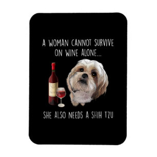 Shih Tzu   A Woman Can’t Survive On Wine Alone Magnet