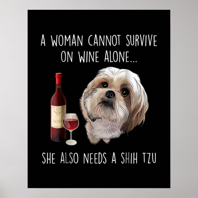 Shih Tzu | A Woman Can’t Survive On Wine Alone Poster (Front)
