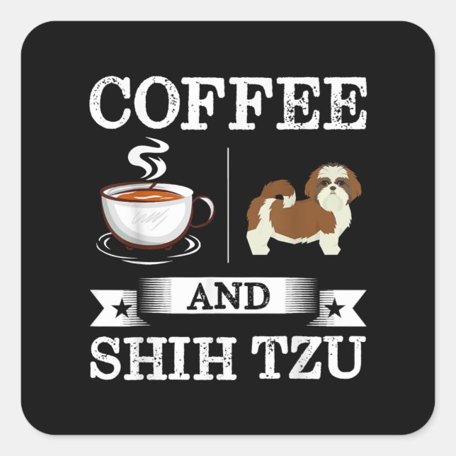 Shih Tzu Coffee And Shih Tzu Cute Dog Gift Square Sticker (Front)