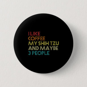 Shih Tzu Dog Owner Coffee Lovers Funny Quote Vinta 2 Inch Round Button