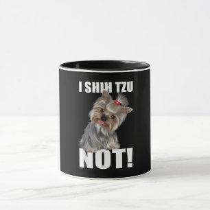 Shih Tzu Gift Funny Dog I Shih Tzu Not Mug
