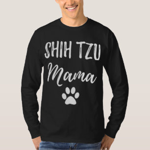 Shih Tzu Mama Funny Dog Lover Dog Mom Gift T-Shirt