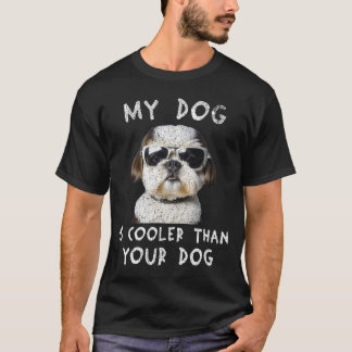 Shih Tzu My Dog Is Cooler Than Your Dog Funny T-Shirt