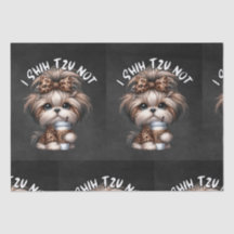 Shih Tzu Not Tissue Paper