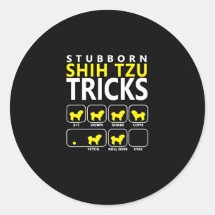 Shih Tzu   Stubborn Shih Tzu Tricks Classic Round Sticker
