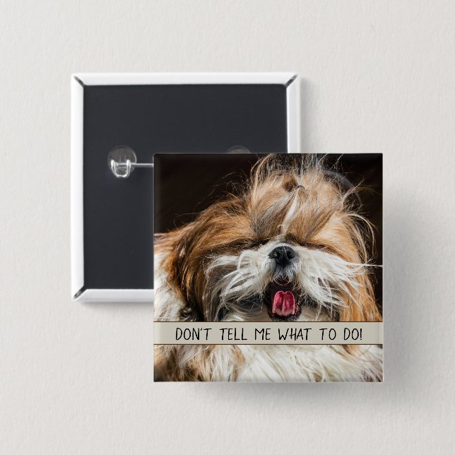 Shih tzu tongue funny Don't tell me what to do 2 Inch Square Button (Front & Back)