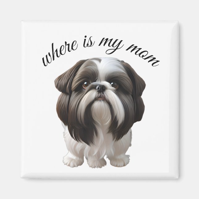 Shih Tzu - Where Is My Mom Magnet (Front)
