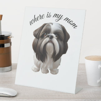 Shih Tzu - Where Is My Mom Pedestal Sign