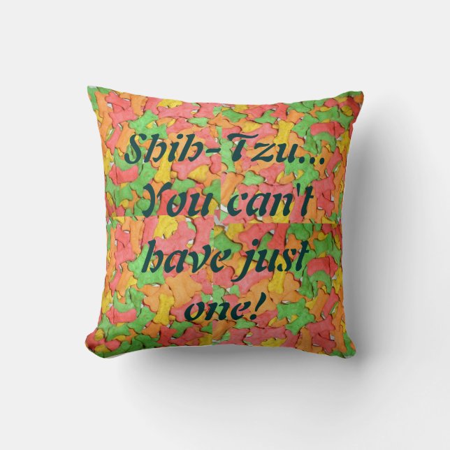 Shih-tzu...you can't have just one! Throw Pillow. Throw Pillow (Front)