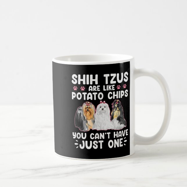 Shih Tzus Are Like Tato Chips You Can't Have Shiht Coffee Mug (Right)