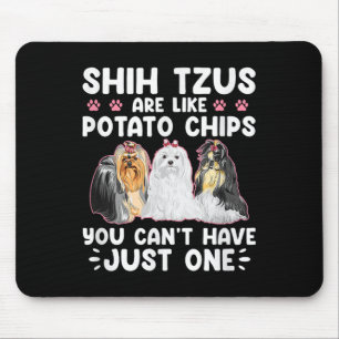Shih Tzus Are Like Tato Chips You Can't Have Shiht Mouse Pad