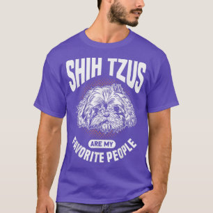 Shih Tzus Are My Favourite People Dog Owner Shih T T-Shirt