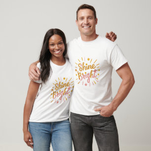 Shine Bright – Energetic & Positive Design T-Shirt