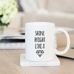 Shine Bright Like a Diamond Mug<br><div class="desc">Shine bright every day! Give yourself a little dose of inspiration with this mug. Features a pretty,  handwritten font with diamond illustration.</div>