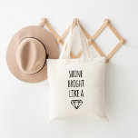 Shine Bright Like a Diamond Tote<br><div class="desc">Shine bright every day! Give yourself a little dose of inspiration with this tote. Features a pretty,  handwritten font with diamond illustration.</div>