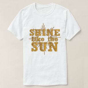 Shine like the sun T-Shirt
