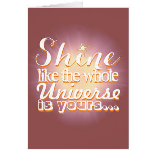Shine like the Whole Universe is Yours