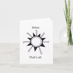 Shine. That's all. Card