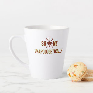 "Shine Unapologetically" is an inspirational word  Latte Mug