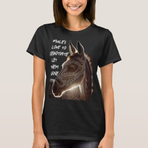 shining mule loves to negotiate T-Shirt
