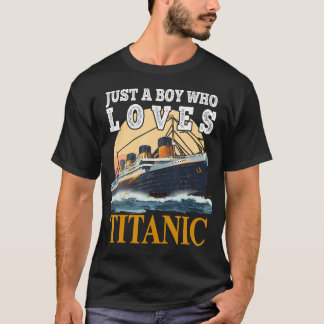 Ship Just A Boy Who Loves Titanic Boat Titanic Boy T-Shirt