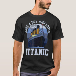 Ship Just A Boy Who Loves Titanic Boat Titanic Boy T-Shirt