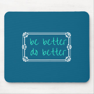 Shirt Better Better Inspiring Uplifting Mouse Pad