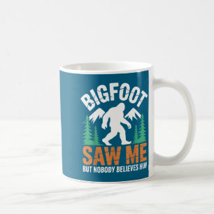 Shirt Bigfoot Saw But Nobody Believes Coffee Mug