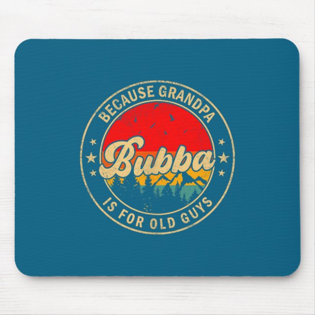 Shirt Bubba Because Grandpa Old Retro Mouse Pad (Front)
