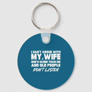 Shirt Can' Argue Wife She's Older Keychain
