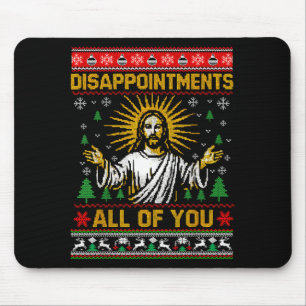 Shirt Disappointments All Jesus Christmas Ugly Mouse Pad