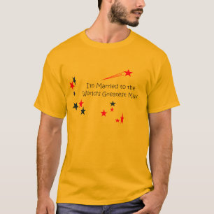 Shirt, I’m Married To The World’s Greatest Man T-Shirt
