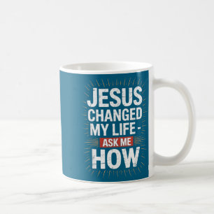Shirt Jesus Changed Life Ask How Coffee Mug