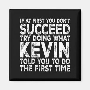 Shirt Kevin If Don' Succeed Try Magnet