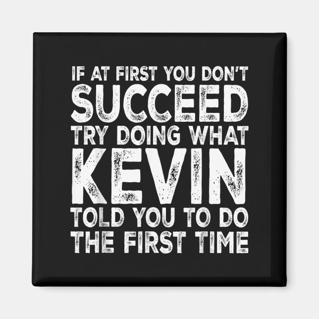 Shirt Kevin If Don' Succeed Try Magnet (Front)