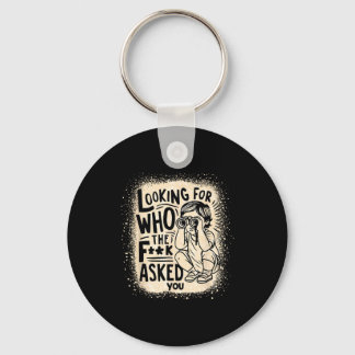 Shirt Looking F Asked Quotes Keychain