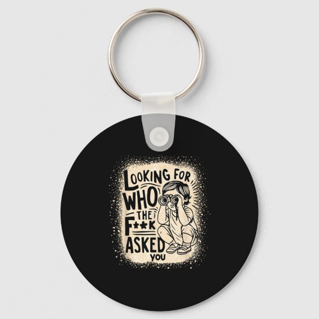 Shirt Looking F Asked Quotes Keychain (Front)