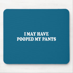 Shirt May Pooped Pants Sarcastic Saying Mouse Pad