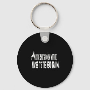 Shirt May She's Born It Head Keychain