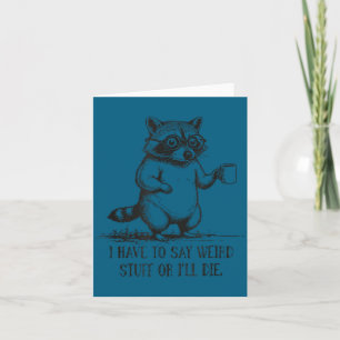 Shirt Raccoon Meme Say Weird I'll Card