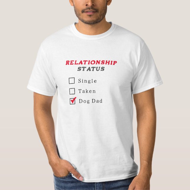 Shirt - Relationship Status single taken Dog Dad (Front)