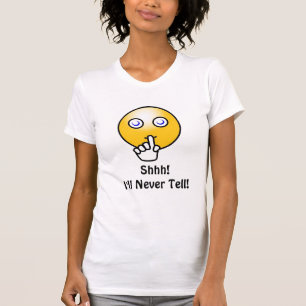 Shirt, Shhh! I'll Never Tell! T-Shirt
