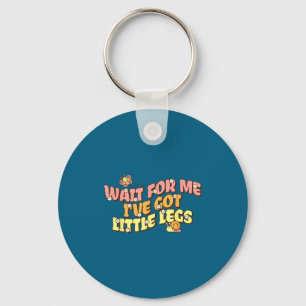 Shirt Wait Got Little Legs Slow Keychain