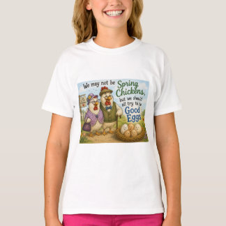 Shirt - we may not be spring chickens …