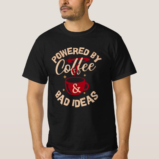 Shirt with Powered by Coffee & Bad Ideas on it (Front)