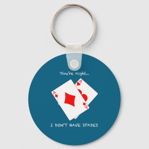 Shirt You're Right Don' Spades Poker Keychain