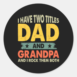 Shirts Fathers Day I Have Two Titles Dad And Grand Classic Round Sticker