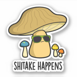 Shitake Happens Funny Mushroom Pun 