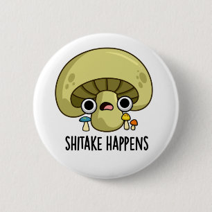 Shitake Happens Funny Mushroom Pun  2 Inch Round Button