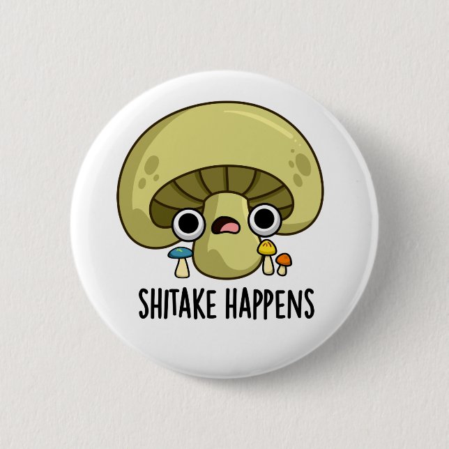 Shitake Happens Funny Mushroom Pun  2 Inch Round Button (Front)